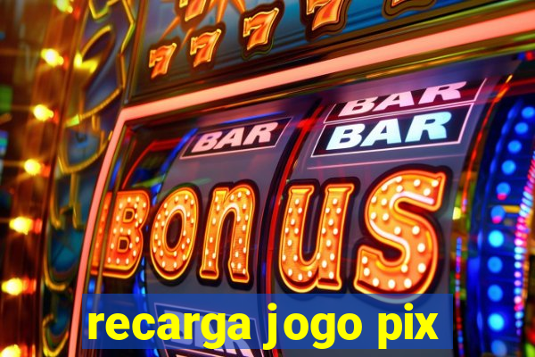 recarga jogo pix